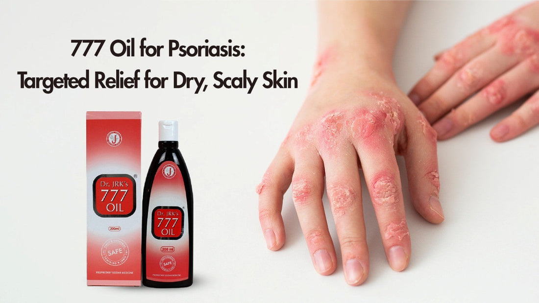 777 Oil for Psoriasis Care: Targeted Relief for Dry, Scaly Skin