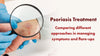 Psoriasis Treatment: Comparing Different Approaches in Managing Symptoms and Flare-Ups