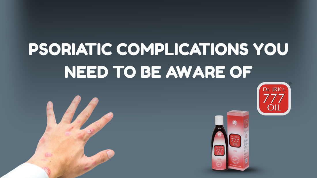 PSORIATIC COMPLICATIONS YOU NEED TO BE AWARE OF