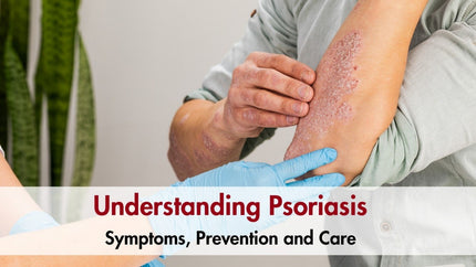 Understanding Psoriasis: Symptoms, Prevention and Care